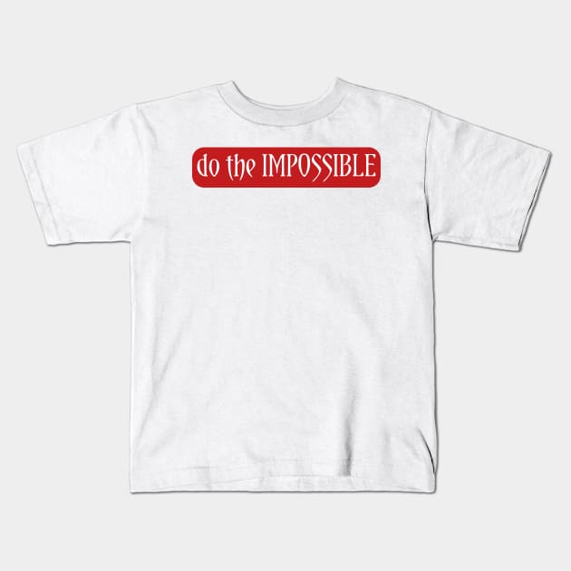 Do the IMPOSSIBLE Kids T-Shirt by DeraTobi